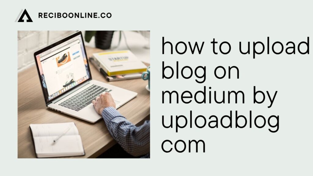 How to Upload Blog on Medium by UploadBlog.com – A Complete Step-by-Step Guide 1 How to Upload Blog on Medium by UploadBlog.com